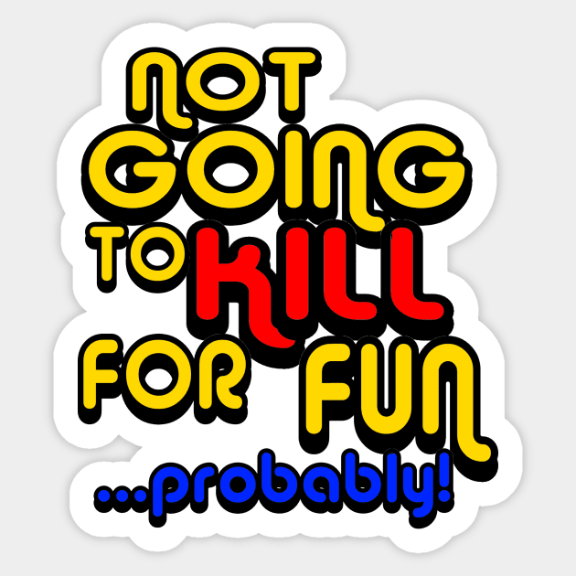 OUAMOTW - Not Going to Kill For Fun...Probably! Sticker by hauntedgriffin